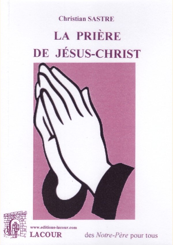 La Prière De Jésus Christ Les Éditions Lacour Ollé