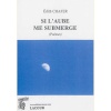 1457108893_livre.poesie.si.l.aube.me.submerge.edith.chafer.editions.lacour.olle