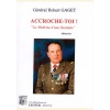 1514665391_livre.accroche.toi.la.maitrise.d.une.destinee.general.robert.gaget.memoires.editions.lacour.olle