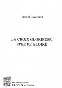 achat-livre-la_croix_glorieuse-pe_de_gloire-daniel_leveillard-ditions_lacour-oll-nimes_233124004