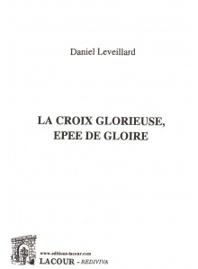 achat-livre-la_croix_glorieuse-pe_de_gloire-daniel_leveillard-ditions_lacour-oll-nimes_233124004