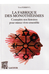 achat-livre-la_fabrique_des_monothismes-yves_ferroul-ditions-lacour-oll-nimes