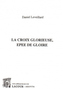 achat-livre-la_croix_glorieuse-pe_de_gloire-daniel_leveillard-ditions_lacour-oll-nimes_233124004