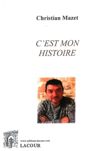 livre_cest_mon_histoire_autobiographie_christian_mazet_ditions_lacour-oll