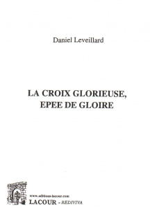 achat-livre-la_croix_glorieuse-pe_de_gloire-daniel_leveillard-ditions_lacour-oll-nimes_233124004