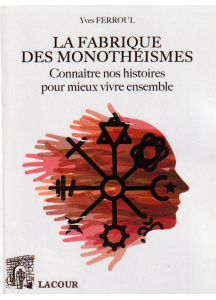 achat-livre-la_fabrique_des_monothismes-yves_ferroul-ditions-lacour-oll-nimes
