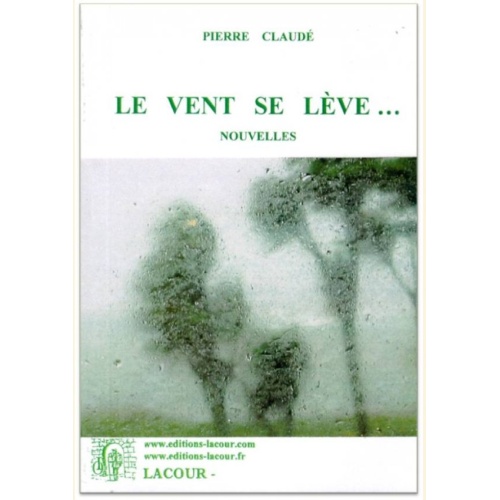 1400774321_livre.le.vent.se.leve.pierre.claude.nouvelles.editions.lacour.olle