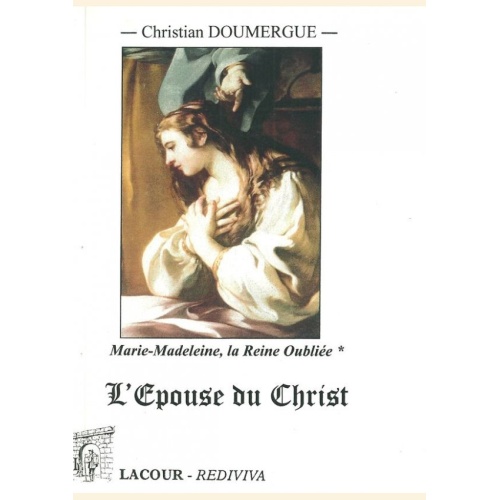 1406816029_l.epouse.du.christ.marie.madeleine.la.reine.oubliee.christian.doumergue.livre.editions.lacour.olle.nimes