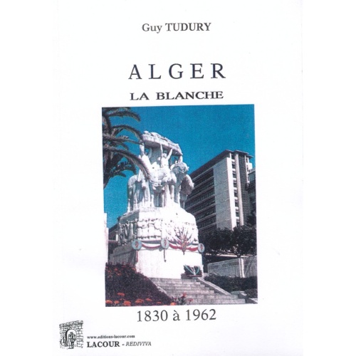 1413302545_livre.alger.la.blanche.1830.a.1962.guy.tudury.editions.lacour.olle