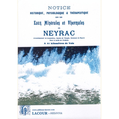 1421403121_livre.notice.historique.physiologique.et.therapeutique.sur.les.eaux.minerales.et.thermales.de.neyrac.arceche.editions.lacour.olle