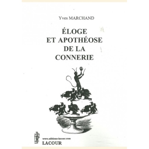 1424536794_livre.eloge.et.apotheose.de.la.connerie.yves.marchand.herault.editions.lacour.olle