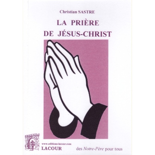 1427390864_livre.la.priere.de.jesus.christ.christian.sastre.editions.lacour.olle