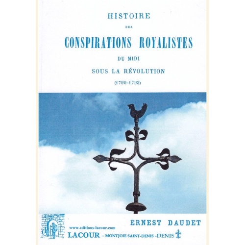 1430380325_livre.histoire.des.conspirations.royalistes.du.midi.sous.la.revolution.ernest.daudet.editions.lacour.olle