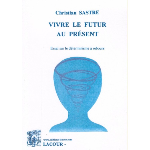 1438460793_livre.vivre.le.futur.au.present.christian.sastre.editions.lacour.olle