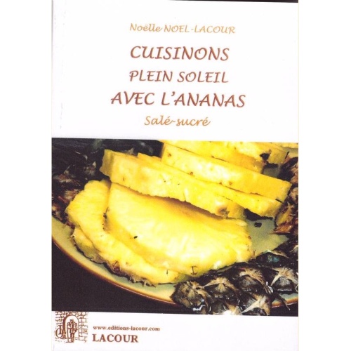 1439192719_livre.cuisinons.plein.soleil.avec.l.ananas.sale.et.sucre.noelle.noel.lacour.editions.lacour.olle