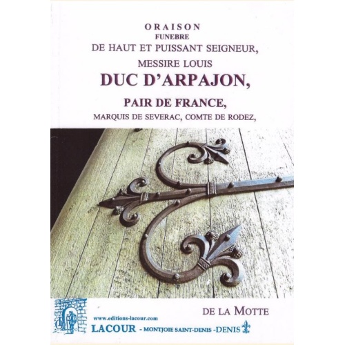 1440253430_livre.oraison.funebre.de.haut.et.puissant.seigneur.messire.louis.duc.d.arpajon.de.la.motte.editions.lacour.olle