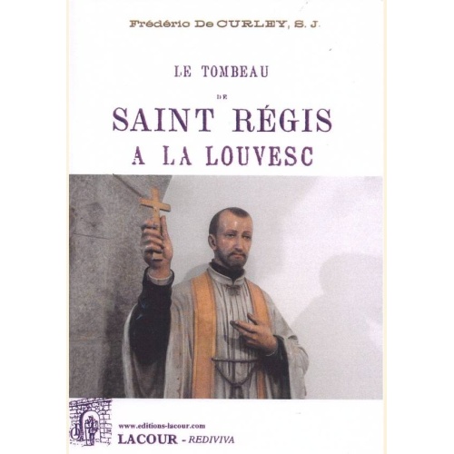 1441551644_livre.le.tombeau.de.saint.regis.a.la.louvesc.frederic.de.curley.s.j.ardeche.editions.lacour.olle