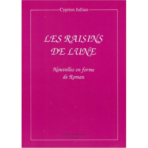 1442499755_livre.les.raisins.de.lune.cyprien.jullian.nouvelles.en.forme.de.roman.editions.lacour.olle