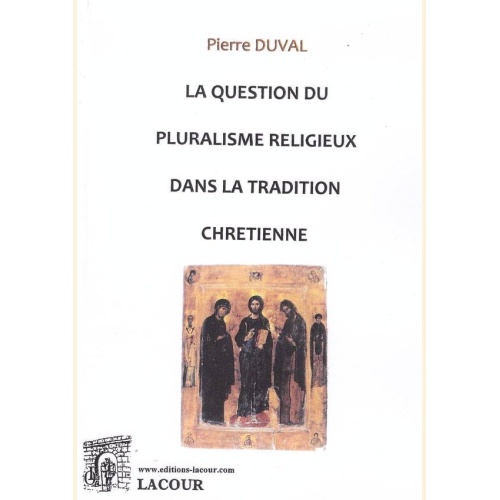 1452523088_livre.la.question.du.pluralisme.religieux.dans.la.tradition.chretienne.pierre.duval.spiritualite.editions.lacour.olle