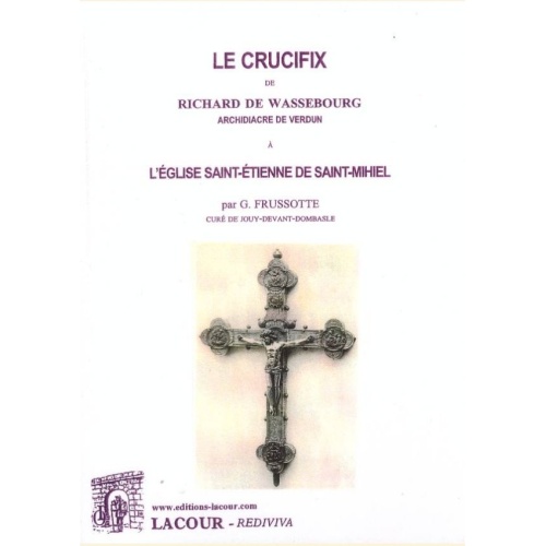 1453742095_livre.le.crucifix.de.richard.de.wassebourg.l.eglise.saint.etienne.de.saint.mihiel.g.frussotte.meuse.editions.lacour.olle