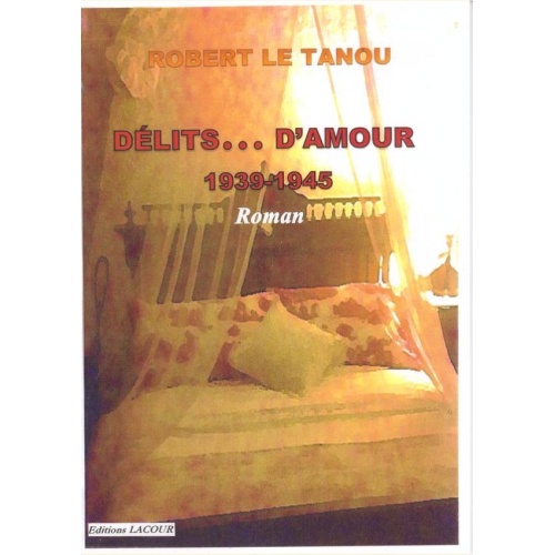 1455263405_livre.delits.d.amour.1939.1945.roman.robert.le.tanou.editions.lacour.olle