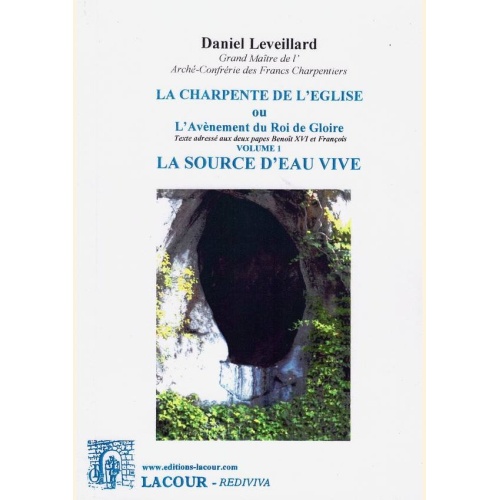 1463834189_livre.la.charpente.de.l.eglise.ou.l.avenement.du.roi.de.gloire.volume.1.la.source.d.eau.vive.daniel.leveillard.editions.lacour.olle