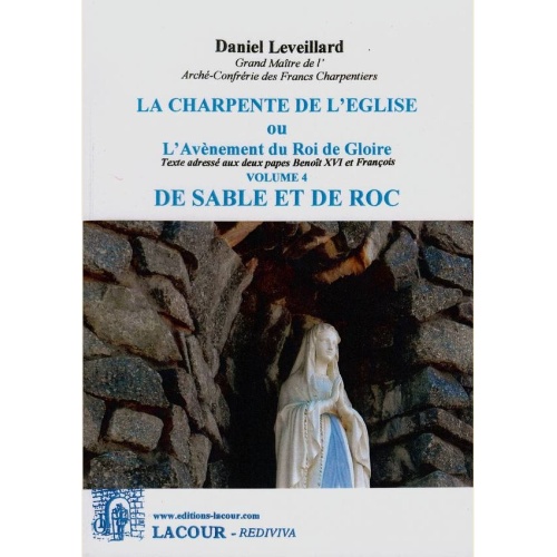 1463841545_livre.la.charpente.de.l.eglise.ou.l.avenement.du.roi.de.gloire.volume.4.de.sable.et.de.roc.daniel.leveillard.editions.lacour.olle