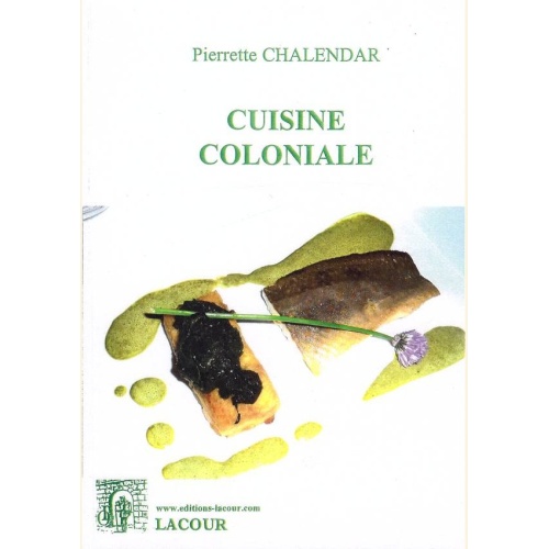 1465633187_livre.la.cuisine.coloniale.pierrette.chalendar.editions.lacour.olle