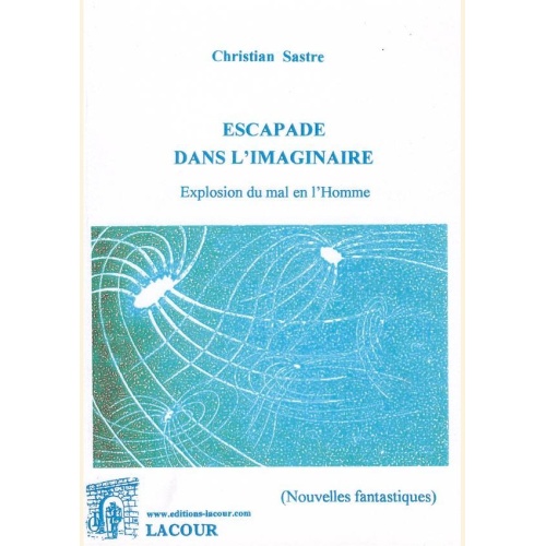 1465635077_livre.escapade.dans.l.imaginaire.christian.sastre.nouvelles.fantastiques.editions.lacour.olle