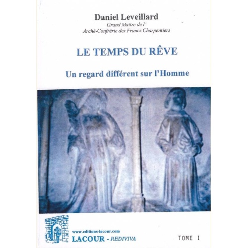 1468678771_livre.le.temps.du.reve.un.regard.different.sur.l.homme.daniel.leveillard.spiritualite.tome.1.editions.lacour.olle