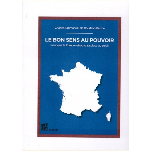 1469649126_livre.le.bon.sens.au.pouvoir.charles.emmanuel.de.bourbon.parme.essais.editions.lacour.olle