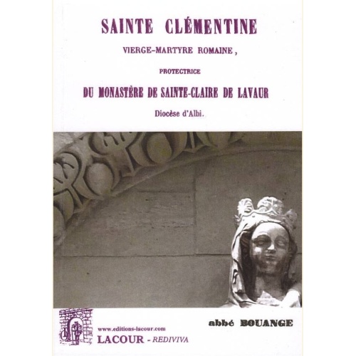 1475053634_livre.sainte.clementine.vierge.martyre.romaine.protectrice.du.monastere.de.sainte.claire.de.lavaur.abbe.bouange.reedition.de.1854.tarn.editions.lacour.olle