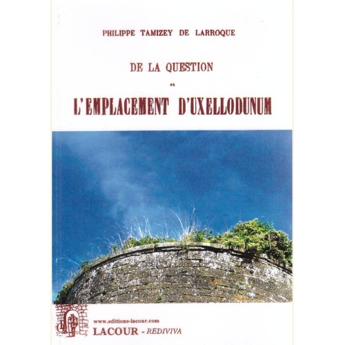 1477318817_livre.de.la.question.de.l.emplacement.d.uxellodunum.philippe.tamizey.de.larroque.lot.editions.lacour.olle