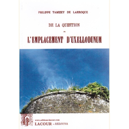 1477318817_livre.de.la.question.de.l.emplacement.d.uxellodunum.philippe.tamizey.de.larroque.lot.editions.lacour.olle