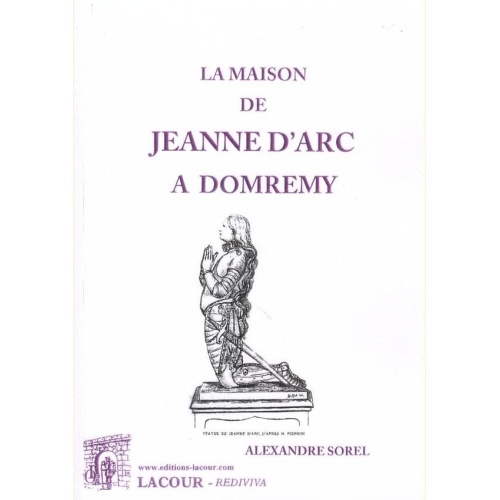 1479653365_livre.la.maison.de.jeanne.d.arc.a.domremy.lorraine.alexandre.sorel.editions.lacour.olle
