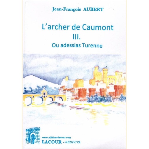 1482424179_livre.l.archer.de.caumont.3.ou.adessias.turenne.jean.francois.aubert.editions.lacour.olle