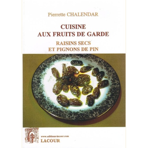 1484674701_livre.cuisine.aux.fruits.de.garde.raisins.secs.et.pignon.de.pin.pierrette.chalendar.editions.lacour.olle