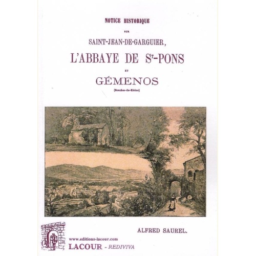 1487089367_livre.notice.historique.sur.saint.jean.de.garguier.l.abbaye.de.st.pons.et.gemenos.bouches.du.rhone.alfred.saurel.editions.lacour.olle