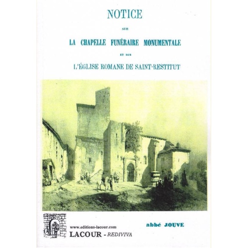 1487090871_livre.notice.sur.la.chapelle.funeraire.monumentale.et.sur.l.eglise.romane.de.saint.restitut.abbe.jouve.drome.editions.lacour.olle