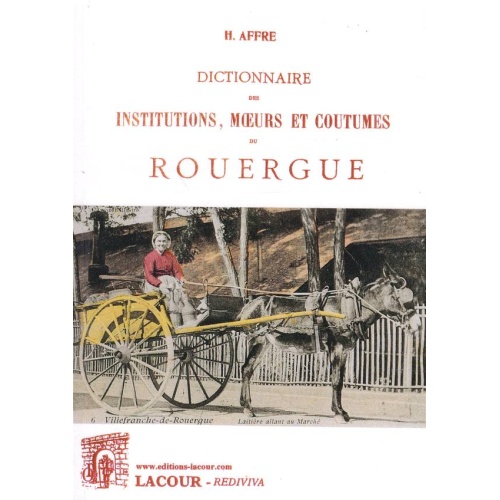 1487529199_livre.dictionnaire.institutions.moeurs.et.coutumes.du.rouergue.h.affre.aveyron.editions.lacour.olle