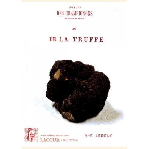1489078287_livre.culture.des.champignons.de.souches.et.de.bois.et.de.la.truffe.c.f.lebeuf.trufficulture.editions.lacour.olle