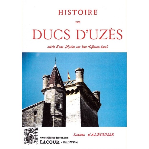 1497701968_livre.histoire.des.ducs.d.uzes.lionel.d.albiousse.gard.editions.lacour.olle