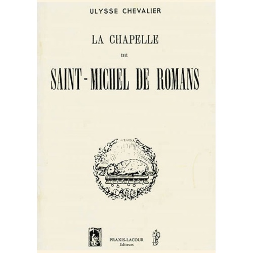1498226988_livre.la.chapelle.de.saint.michel.de.romans.ulysse.chevalier.lyonnais.editions.lacour.olle