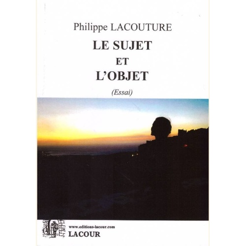 1502813943_livre.le.sujet.et.l.objet.philippe.lacouture.essai.editions.lacour.olle