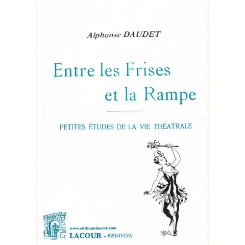 1504074933_livre.entre.les.frises.et.la.rampe.alphonse.daudet.petites.etudes.de.la.vie.theatrale.editions.lacour.olle