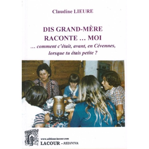 1504077714_livre.dis.grand.mere.raconte.moi.comment.c.etait.avant.en.cevennes.lorsque.tu.etais.petite.claudine.lieure.roman.les.cevennes.editions.lacour.olle