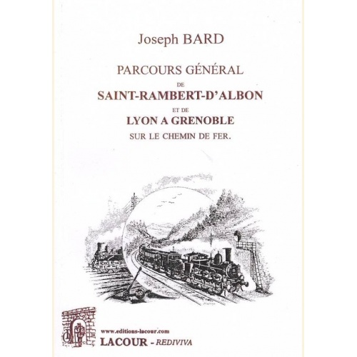 1505133685_livre.parcours.general.de.saint.rambert.d.albon.et.lyon.a.grenoble.sur.le.chemin.de.fer.joseph.bard.lyonnais.editions.lacour.olle