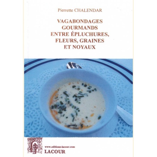 1505729844_livre.vagabondages.gourmands.entre.epluchures.fleurs.graines.et.noyaux.pierrette.chalendar.editions.lacour.olle