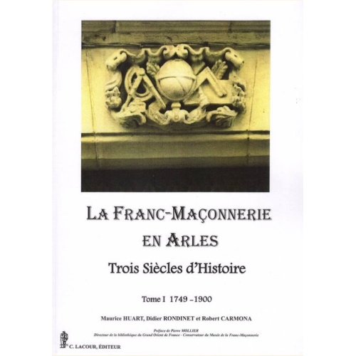 1506964069_livre.la.franc.maconnerie.en.arles.trois.siecles.d.histoire.didier.rondinet.maurice.huart.robert.carmona.tome.1.editions.lacour.olle