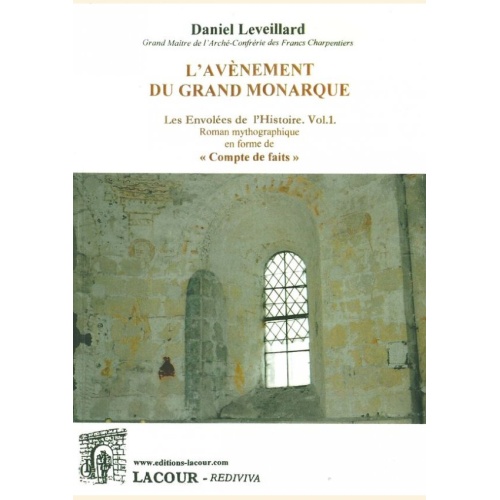 1516028501_livre.l.avenement.du.grand.monarque.les.envolees.de.l.histoire.volume.1.roman.mythographique.en.forme.de.compte.de.faits.daniel.leveillard.roman.editions.lacour.olle